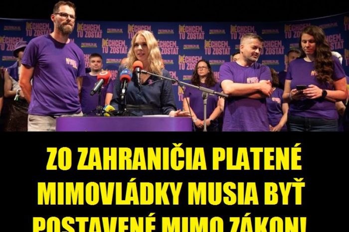 ZO ZAHRANIČIA FINANCOVANÉ MIMOVLÁDKY MUSIA BYŤ POSTAVENÉ MIMO ZÁKON!